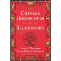 The Chinese Horoscopes Guide to Relationships: Love and Marriage, Friendship and Business - Paperback