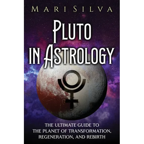 Pluto in Astrology: The Ultimate Guide to the Planet of Transformation, Regeneration, and Rebirth - Paperback | Books | Wiccan Center