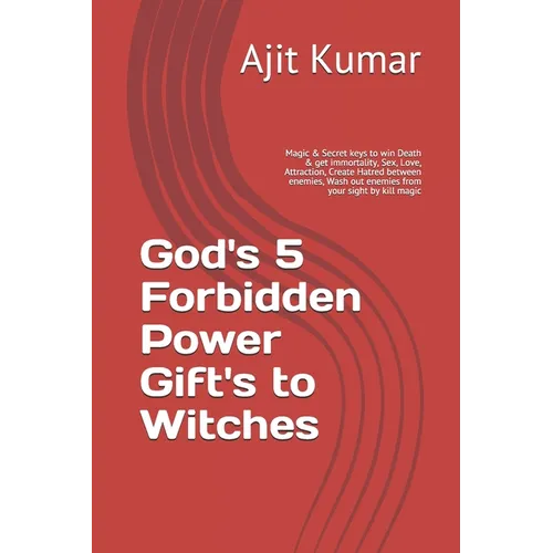 God's 5 Forbidden Power Gift's to Witches: Magic & Secret keys to win Death & get immortality, Sex, Love, Attraction, Create Hatred between enemies, W - Paperback | Books | Wiccan Center