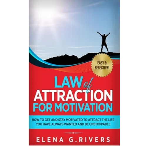 Law of Attraction for Motivation: How to Get and Stay Motivated to Attract the Life You Have Always Wanted and Be Unstoppable - Hardcover | Books | Wiccan Center