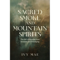 Sacred Smoke and Mountain Spirits: The Art of Appalachian Incense and Smudging Witchcraft Guide for Easy DIY Learn to Create Incense, Smudging - Paperback | Books | Wiccan Center