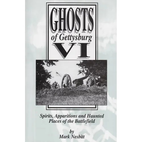 Ghosts of Gettysburg VI: Spirits, Apparitions and Haunted Places on the Battlefield - Paperback | Books | Wiccan Center