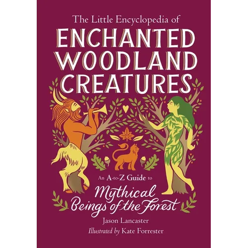 The Little Encyclopedia of Enchanted Woodland Creatures: An A-To-Z Guide to Mythical Beings of the Forest - Hardcover | Books | Wiccan Center