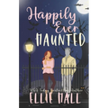 Happily Ever Haunted: A Romantic Comedy Paranormal Romance Monster Mash Up - Paperback | Books | Wiccan Center
