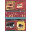 The Love of Uncertainty - Paperback