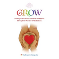 Grow: Tending to the Hearts and Minds of Children Through the Practice of Mindfulness - Paperback | Books | Wiccan Center