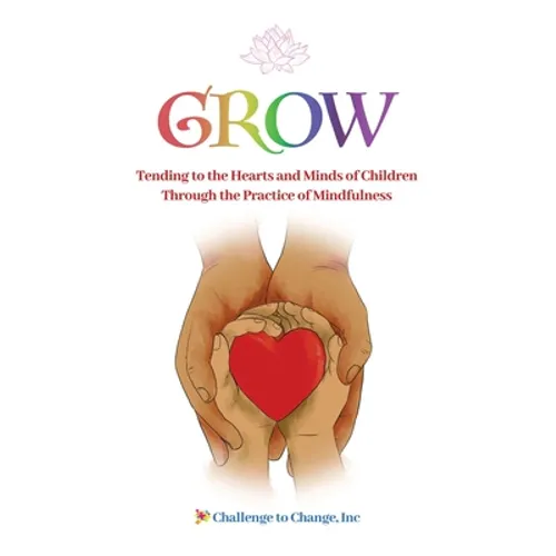 Grow: Tending to the Hearts and Minds of Children Through the Practice of Mindfulness - Paperback | Books | Wiccan Center