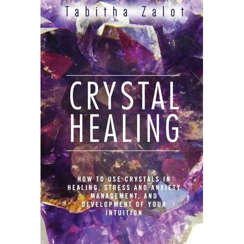 Crystal Healing: How to Use Crystals in Healing, Stress and Anxiety Management, and Development of Your Intuition - Paperback | Books | Wiccan Center