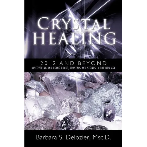 Crystal Healing: 2012 and Beyond Discovering and Using Rocks, Crystals and Stones in the New Age - Paperback | Books | Wiccan Center