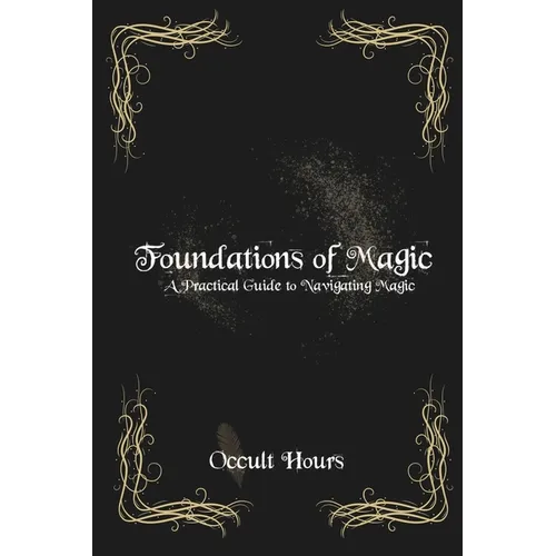Foundations of Magic: A Practical Guide to Navigating Magic - Paperback | Books | Wiccan Center