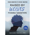 Raised by Wolves, Possibly Monsters: From Mobster to Reiki Master - Paperback | Books | Wiccan Center