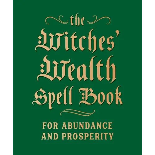 The Witches' Wealth Spell Book: For Abundance and Prosperity - Hardcover | Books | Wiccan Center