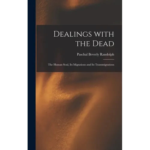 Dealings With the Dead; the Human Soul, Its Migrations and Its Transmigrations - Hardcover | Books | Wiccan Center