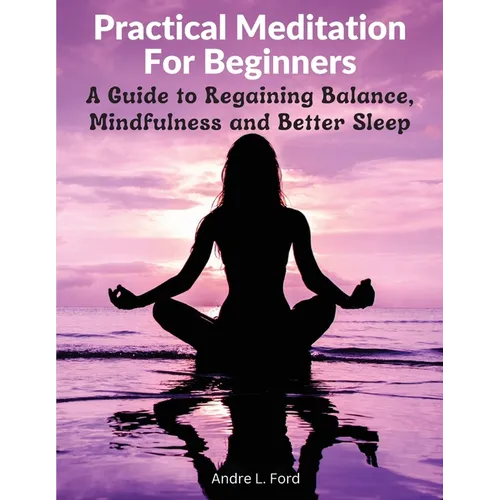 Practical Meditation For Beginners: A Guide to Regaining Balance, Mindfulness and Better Sleep - Paperback | Books | Wiccan Center