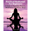 Practical Meditation For Beginners: A Guide to Regaining Balance, Mindfulness and Better Sleep - Paperback | Books | Wiccan Center