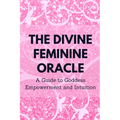 The Divine Feminine Oracle: A Guide to Goddess Empowerment and Intuition - Paperback | Books | Wiccan Center