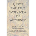 Auntie Emeleth's Ivory Book of Witchiness: Astrological Retrogrades - Paperback | Books | Wiccan Center