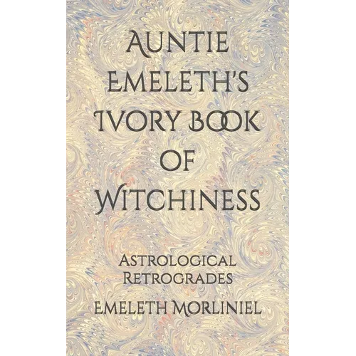 Auntie Emeleth's Ivory Book of Witchiness: Astrological Retrogrades - Paperback | Books | Wiccan Center