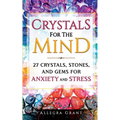 Crystals For The Mind: 27 Crystals, Stones, and Gems for Anxiety and Stress - Paperback | Books | Wiccan Center