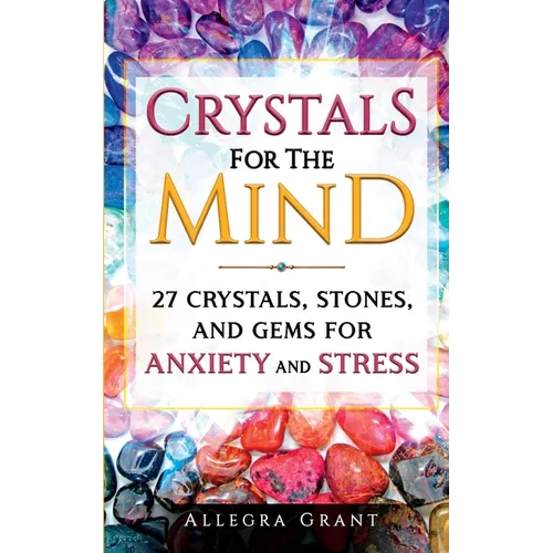 Crystals For The Mind: 27 Crystals, Stones, and Gems for Anxiety and Stress - Paperback | Books | Wiccan Center
