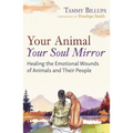 Your Animal -- Your Soul Mirror: Healing the Emotional Wounds of Animals and Their People - Paperback | Books | Wiccan Center
