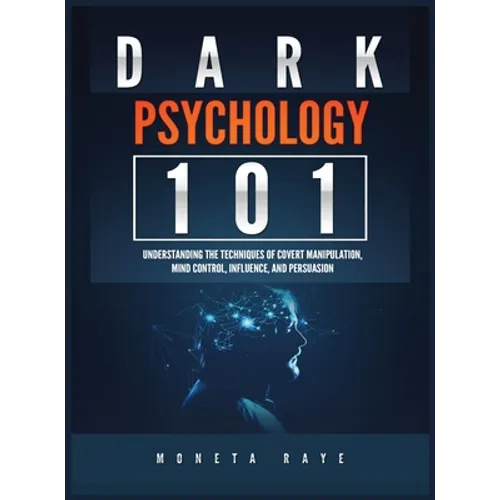 Dark Psychology 101: Understanding the Techniques of Covert Manipulation, Mind Control, Influence, and Persuasion - Hardcover | Books | Wiccan Center