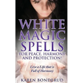 Wicca: White Magic Spells: White Magic Spells for Peace, Harmony and Protection! Live a Life That Is Full of Harmony - Paperback | Books | Wiccan Center