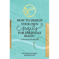 How to Design Your Own Sigils for Everyday Magic: A Practical Workbook - Paperback | Books | Wiccan Center