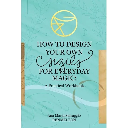 How to Design Your Own Sigils for Everyday Magic: A Practical Workbook - Paperback | Books | Wiccan Center