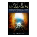 Past Life Regression: A Practical Guide To Understanding PLR - Learn How To Release Past Fear, Unlock Hidden Powers, & Gain Insight On Your - Paperback | Books | Wiccan Center