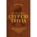 The Big Book of Cryptid Trivia: Fun Facts and Fascinating Folklore about Bigfoot, Mothman, Loch Ness Monster, the Yeti, and More Elusive Creatures - Paperback | Books | Wiccan Center