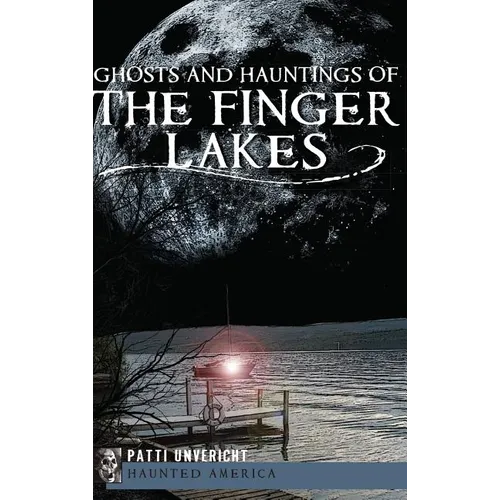 Ghosts and Hauntings of the Finger Lakes - Hardcover | Books | Wiccan Center
