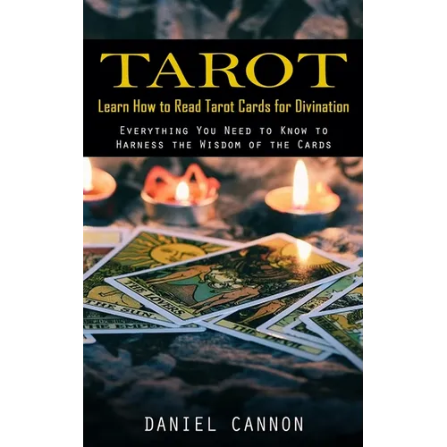 Tarot: Learn How to Read Tarot Cards for Divination (Everything You Need to Know to Harness the Wisdom of the Cards) - Paperback | Books | Wiccan Center
