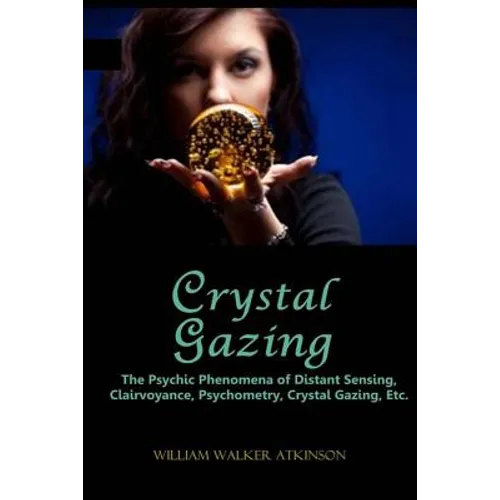 Crystal Gazing: The Psychic Phenomena of Distant Sensing, Clairvoyance, Psychometry, Crystal Gazing, Etc. - Paperback | Books | Wiccan Center