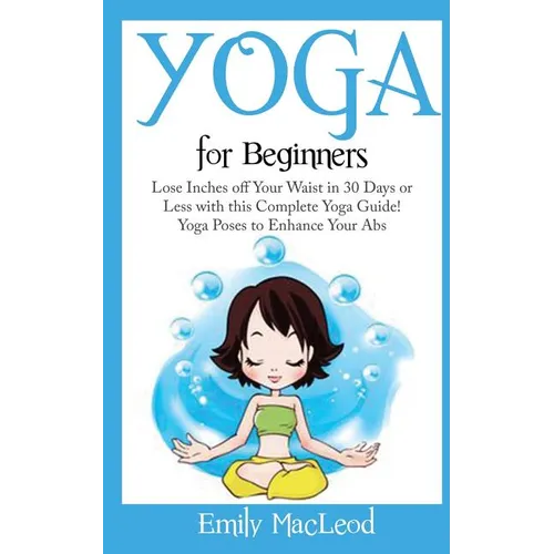 Yoga for Beginners: Lose Inches Off Your Waist in 30 Days or Less with This Complete Yoga Guide! Yoga Poses to Enhance Your Abs! - Paperback | Books | Wiccan Center
