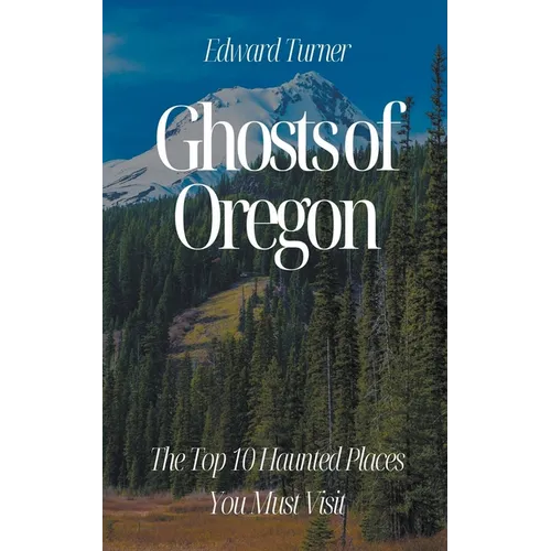 Ghosts of Oregon: The Top 10 Haunted Places You Must Visit - Paperback | Books | Wiccan Center