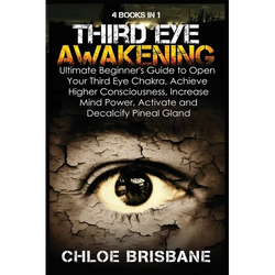 Third Eye Awakening: 4 in 1 Bundle: Ultimate Beginner's Guide to Open Your Third Eye Chakra, Achieve Higher Consciousness, Increase Mind Power, Activa - Paperback | Books | Wiccan Center