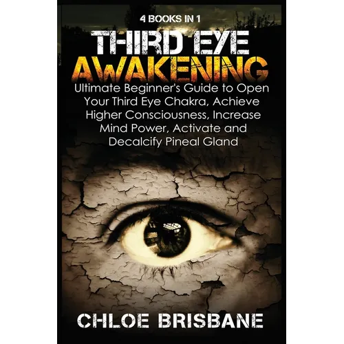 Third Eye Awakening: 4 in 1 Bundle: Ultimate Beginner's Guide to Open Your Third Eye Chakra, Achieve Higher Consciousness, Increase Mind Power, Activa - Paperback | Books | Wiccan Center