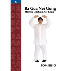 Ba Gua Nei Gong, Volume 6: Marrow Washing Nei Gong - Paperback | Books | Wiccan Center