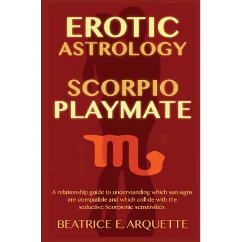 Erotic Astrology: Scorpio Playmate: A relationship guide to understanding which sun signs are compatible and which collide with seductiv - Paperback | Books | Wiccan Center
