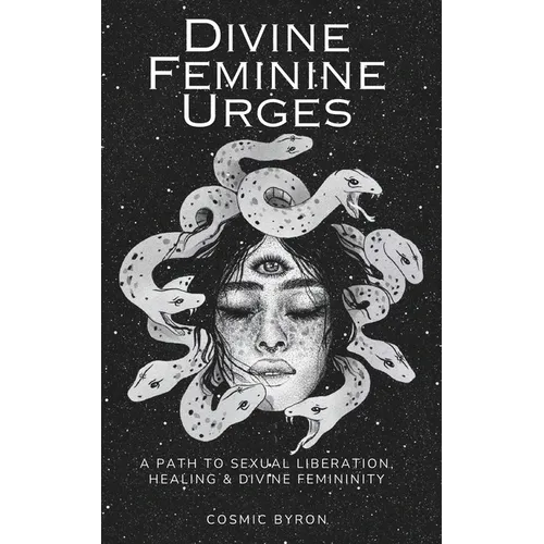 Divine Feminine Urges: A Path to Divine Femininity, Healing & Sexual Liberation - Paperback | Books | Wiccan Center