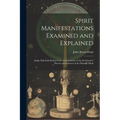 Spirit Manifestations Examined and Explained: Judge Edmonds Refuted; Or, an Exposition of the Involuntary Powers and Instincts of the Human Mind - Paperback | Books | Wiccan Center