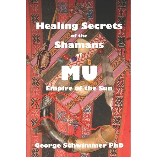 Healing Secrets of the Shamans of Mu: Empire of the Sun - Paperback | Books | Wiccan Center