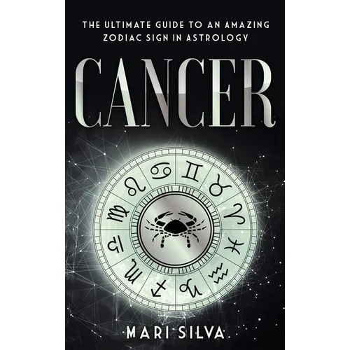 Cancer: The Ultimate Guide to an Amazing Zodiac Sign in Astrology - Hardcover | Books | Wiccan Center