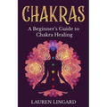 Chakras: A Beginner's Guide to Chakra Healing - Paperback | Books | Wiccan Center