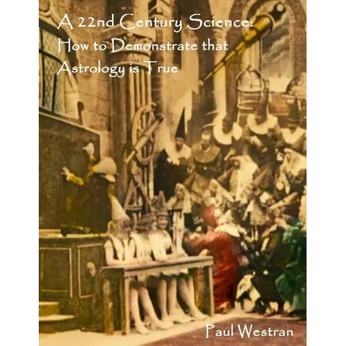 A 22nd Century Science: How to Demonstrate that Astrology is True - Paperback | Books | Wiccan Center
