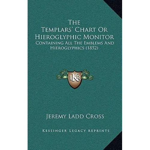 The Templars' Chart Or Hieroglyphic Monitor: Containing All The Emblems And Hieroglyphics (1852) - Hardcover | Books | Wiccan Center