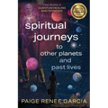 Spiritual Journeys to Other Planets and Past Lives - Paperback