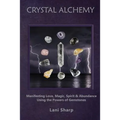 Crystal Alchemy: Manifesting Love, Magic, Spirit and Abundance Using the Powers of Gemstones - Paperback | Books | Wiccan Center