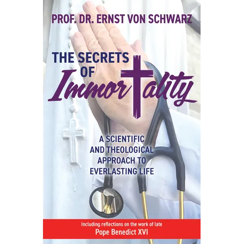 The Secrets of Immortality: A Scientific and Theological Approach to Everlasting Life - Paperback | Books | Wiccan Center